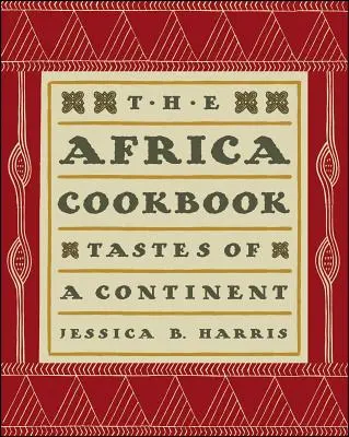 Le livre de cuisine de l'Afrique : Les saveurs d'un continent - The Africa Cookbook: Tastes of a Continent