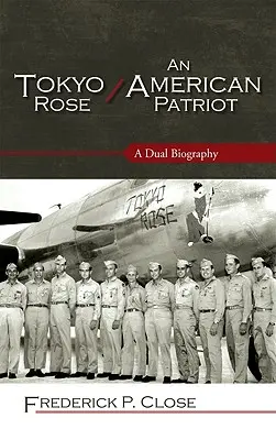 Tokyo Rose / Un patriote américain : Une double biographie - Tokyo Rose / An American Patriot: A Dual Biography