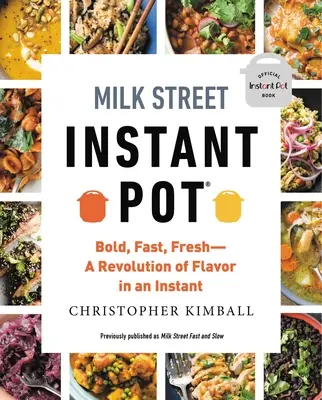 Milk Street Instant Pot : Bold, Fast, Fresh -- Une révolution de la saveur en un instant. - Milk Street Instant Pot: Bold, Fast, Fresh -- A Revolution of Flavor in an Instant