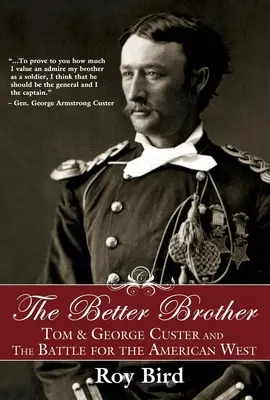 Le meilleur des frères : Tom et George Custer et la bataille de l'Ouest américain - The Better Brother: Tom & George Custer and the Battle for the American West