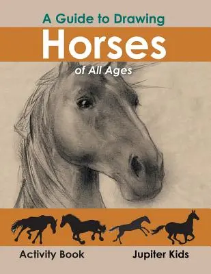 Un guide pour dessiner des chevaux de tous âges Cahier d'activités - A Guide to Drawing Horses of All Ages Activity Book