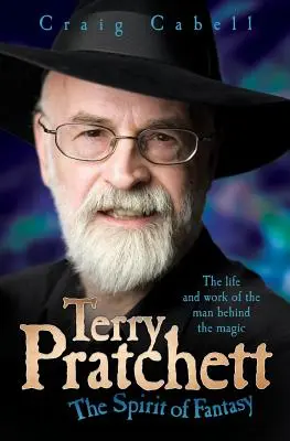 Terry Pratchett : L'esprit de la fantaisie : la vie et l'œuvre de l'homme derrière la magie - Terry Pratchett: The Spirit of Fantasy: The Life and Work of the Man Behind the Magic