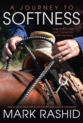 Un voyage vers la douceur : A la recherche de la sensation et de la connexion avec le cheval - A Journey to Softness: In Search of Feel and Connection with the Horse