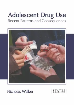 Adolescent Drug Use : Modèles récents et conséquences - Adolescent Drug Use: Recent Patterns and Consequences