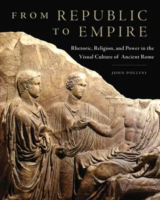 De la République à l'Empire, 48 : Rhétorique, religion et pouvoir dans la culture visuelle de la Rome antique - From Republic to Empire, 48: Rhetoric, Religion, and Power in the Visual Culture of Ancient Rome