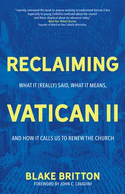 Récupérer Vatican II : Ce qu'il a (vraiment) dit, ce qu'il signifie et comment il nous appelle à renouveler l'Église - Reclaiming Vatican II: What It (Really) Said, What It Means, and How It Calls Us to Renew the Church