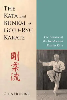 Les Kata et Bunkai du Goju-Ryu Karaté : L'essence des Kata Heishu et Kaishu - The Kata and Bunkai of Goju-Ryu Karate: The Essence of the Heishu and Kaishu Kata