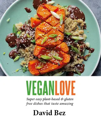 Vegan Love : Créer des repas quotidiens rapides et faciles avec un légume + une protéine + une sauce + une garniture - Vegan Love: Create Quick, Easy, Everyday Meals with a Veg + a Protein + a Sauce + a Topping