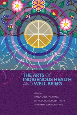 Les arts au service de la santé et du bien-être des populations autochtones - The Arts of Indigenous Health and Well-Being