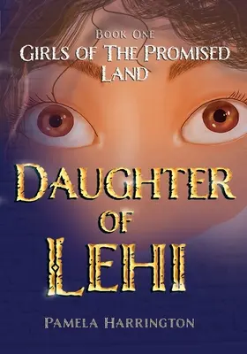 Les filles de la terre promise Livre 1 : Fille de Léhi - Girls of the Promised Land Book One: Daughter of Lehi