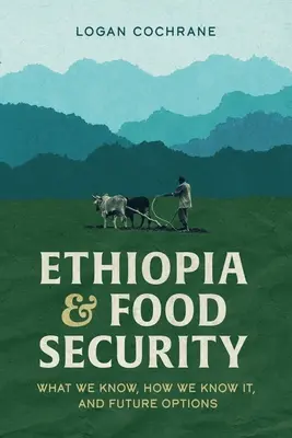 L'Éthiopie et la sécurité alimentaire : Ce que nous savons, comment nous le savons et les options futures - Ethiopia and Food Security: What We Know, How We Know It, and Future Options