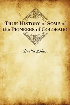 Histoire vraie de quelques pionniers du Colorado - True History of Some of the Pioneers of Colorado