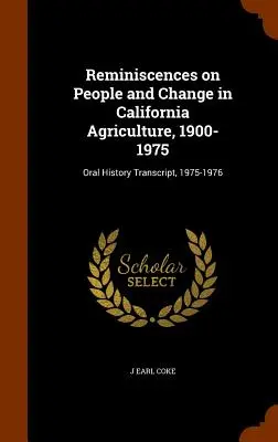 Reminiscences on People and Change in California Agriculture, 1900- 1975 (Réminiscences sur les gens et le changement dans l'agriculture californienne, 1900-1975) : Transcription de l'histoire orale, 1975-1976 - Reminiscences on People and Change in California Agriculture, 1900- 1975: Oral History Transcript, 1975-1976