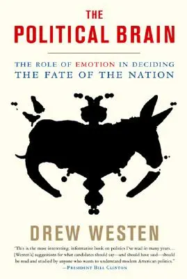 Le cerveau politique : Le rôle des émotions dans le destin de la nation - The Political Brain: The Role of Emotion in Deciding the Fate of the Nation