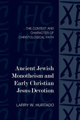Monothéisme juif ancien et dévotion chrétienne primitive à Jésus : Le contexte et le caractère de la foi christologique - Ancient Jewish Monotheism and Early Christian Jesus-Devotion: The Context and Character of Christological Faith