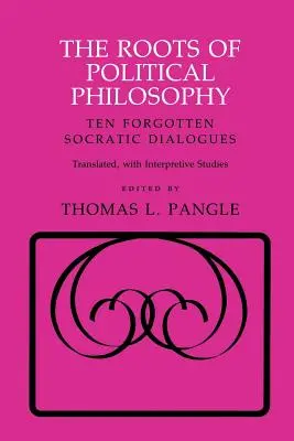 Les racines de la philosophie politique : Dix dialogues socratiques oubliés - The Roots of Political Philosophy: Ten Forgotten Socratic Dialogues