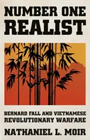 Number One Realist - Bernard Fall et la guerre révolutionnaire vietnamienne - Number One Realist - Bernard Fall and Vietnamese Revolutionary Warfare