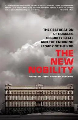 La nouvelle noblesse : La restauration de l'État de sécurité russe et l'héritage durable du KGB - The New Nobility: The Restoration of Russia's Security State and the Enduring Legacy of the KGB