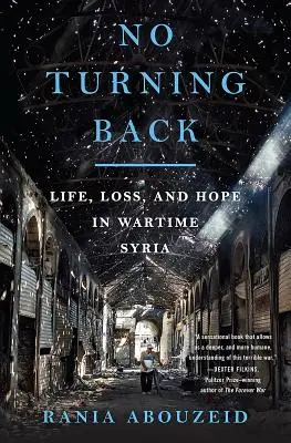 Pas de retour en arrière : Life, Loss, and Hope in Wartime Syria (La vie, la perte et l'espoir en Syrie en temps de guerre) - No Turning Back: Life, Loss, and Hope in Wartime Syria
