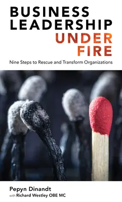 Le leadership en entreprise sous le feu des projecteurs : neuf étapes pour sauver et transformer les organisations - Business Leadership Under Fire: Nine Steps to Rescue and Transform Organizations