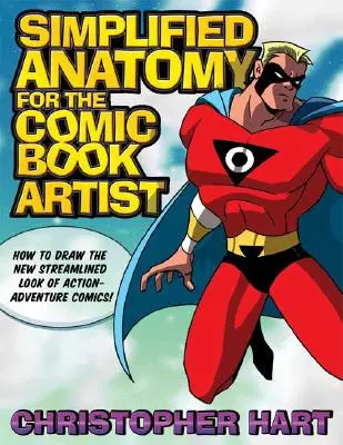 Anatomie simplifiée pour l'artiste de bande dessinée : Comment dessiner le nouveau look épuré des bandes dessinées d'action et d'aventure ! - Simplified Anatomy for the Comic Book Artist: How to Draw the New Streamlined Look of Action-Adventure Comics!