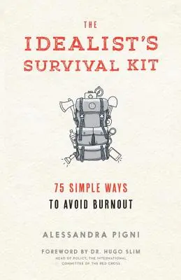 Le kit de survie de l'idéaliste : 75 façons simples d'éviter l'épuisement professionnel - The Idealist's Survival Kit: 75 Simple Ways to Avoid Burnout