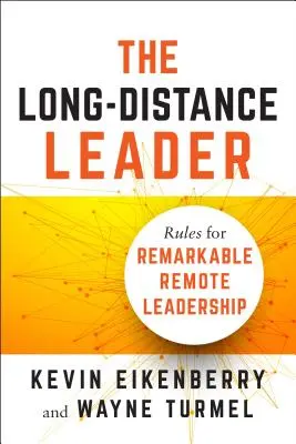 Le leader à distance : Règles pour un leadership à distance remarquable - The Long-Distance Leader: Rules for Remarkable Remote Leadership