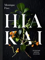 HIAKAI : LA CUISINE MAORIE MODERNE - HIAKAI MODERN MAORI CUISINE