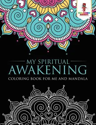 Mon éveil spirituel : Livre de coloriage pour moi et Mandala - My Spiritual Awakening: Coloring Book for Me And Mandala