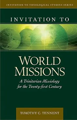 Invitation aux missions mondiales : Une missiologie trinitaire pour le XXIe siècle - Invitation to World Missions: A Trinitarian Missiology for the Twenty-First Century