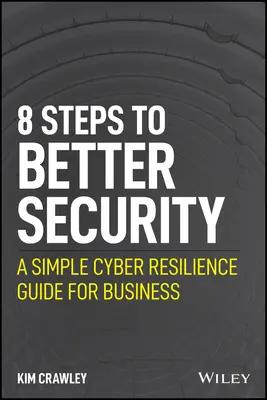 8 étapes pour une meilleure sécurité : Un guide simple de cyber-résilience pour les entreprises - 8 Steps to Better Security: A Simple Cyber Resilience Guide for Business