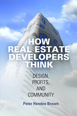 Comment pensent les promoteurs immobiliers : Conception, profits et communauté - How Real Estate Developers Think: Design, Profits, and Community
