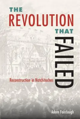 La révolution qui a échoué : La reconstruction à Natchitoches - The Revolution That Failed: Reconstruction in Natchitoches