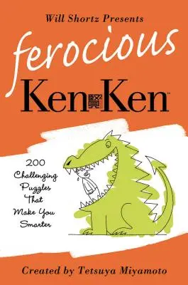 Will Shortz présente le KenKen féroce : 200 énigmes logiques stimulantes qui vous rendront plus intelligent. - Will Shortz Presents Ferocious KenKen: 200 Challenging Logic Puzzles That Make You Smarter