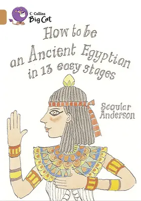 Comment devenir un ancien Égyptien en 13 étapes faciles - How to Be an Ancient Egyptian in 13 Easy Stages