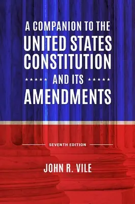 Un compagnon de la Constitution des États-Unis et de ses amendements - A Companion to the United States Constitution and Its Amendments