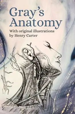 Gray's Anatomy : Avec les illustrations originales de Henry Carter - Gray's Anatomy: With Original Illustrations by Henry Carter