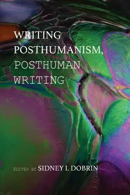 Écrire le posthumanisme, écrire le posthumain - Writing Posthumanism, Posthuman Writing