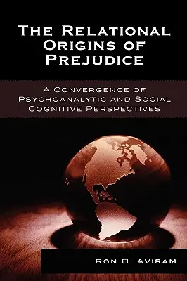 Les origines relationnelles des préjugés : Une convergence des perspectives psychanalytiques et socio-cognitives - The Relational Origins of Prejudice: A Convergence of Psychoanalytic and Social Cognitive Perspectives