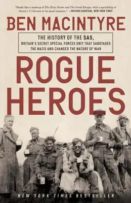 Rogue Heroes : L'histoire du Sas, l'unité secrète des forces spéciales britanniques qui a saboté les nazis et changé la nature de la guerre - Rogue Heroes: The History of the Sas, Britain's Secret Special Forces Unit That Sabotaged the Nazis and Changed the Nature of War