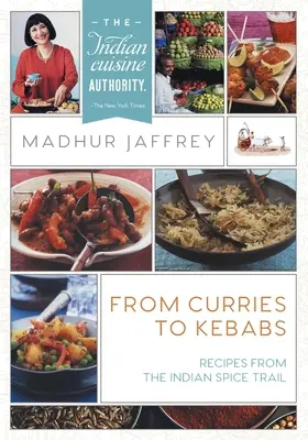 Du curry aux kebabs : Recettes de la route des épices indiennes (dernière édition) - From Curries to Kebabs: Recipes from the Indian Spice Trail (Latest Edition)