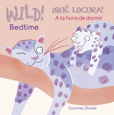 Sauvage ! Bedtime/Qu Locura ! a la Hora de Dormir - Wild! Bedtime/Qu Locura! a la Hora de Dormir