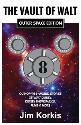 The Vault of Walt Volume 8 : Outer Space Edition : Histoires extraordinaires de Walt Disney, des parcs à thème Disney, des films et plus encore. - The Vault of Walt Volume 8: Outer Space Edition: Out-of-This-World Stories of Walt Disney, Disney Theme Parks, Films & More