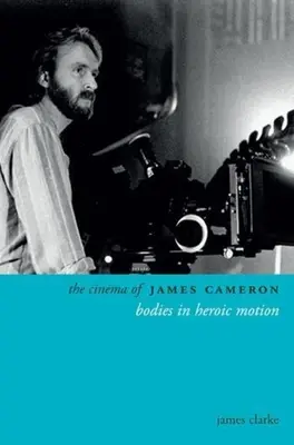 Le cinéma de James Cameron : des corps en mouvement héroïque - The Cinema of James Cameron: Bodies in Heroic Motion