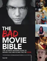 La Bible des mauvais films : Le guide moderne ultime des films qui sont si mauvais qu'ils sont bons - The Bad Movie Bible: The Ultimate Modern Guide to Movies That Are So Bad They're Good