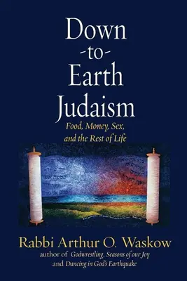 Le judaïsme terre à terre : La nourriture, l'argent, le sexe et le reste de la vie - Down to Earth Judaism: Food, Money, Sex, and the Rest of Life