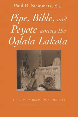 Pipe, Bible et Peyote chez les Oglala Lakota : Une étude de l'identité religieuse - Pipe, Bible, and Peyote Among the Oglala Lakota: A Study in Religious Identity