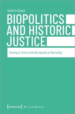 Biopolitique et justice historique : S'accommoder des blessures de la normalité - Biopolitics and Historic Justice: Coming to Terms with the Injuries of Normality