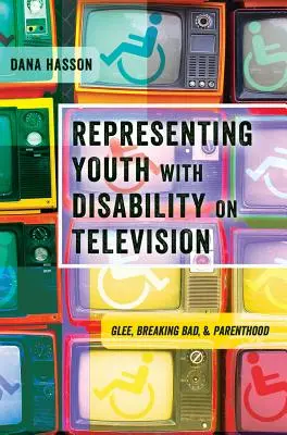 Représentation des jeunes handicapés à la télévision : Glee, Breaking Bad et Parenthood - Representing Youth with Disability on Television: Glee, Breaking Bad, and Parenthood