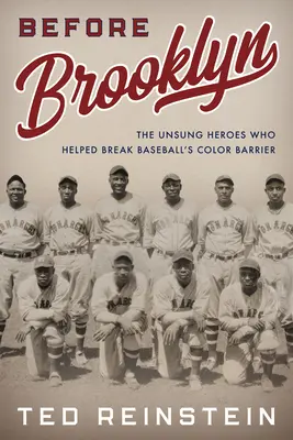 Avant Brooklyn : Les héros méconnus qui ont contribué à briser la barrière de couleur du baseball - Before Brooklyn: The Unsung Heroes Who Helped Break Baseball's Color Barrier